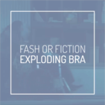 Is An Exploding Bra Fash Or Fiction